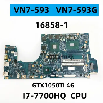 Для Acer VN7-593 VN7-593G, материнская плата ноутбука, 16858-1 Процессор: I5-7300HQ/I7-7700HQ, графический процессор: N17P-G1-A1, GTX1050TI, 4G, DDR4,